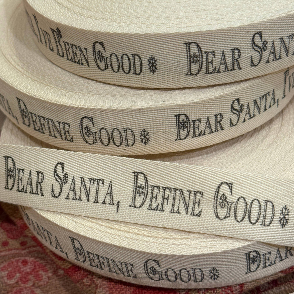 Dear Santa, I've Been Good (Define Good) Twill Ribbon by the Yard