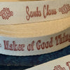 Santa Claus ~ Maker of Good Things ~ Deliver by 12-25 | Twill Ribbon by the Yard