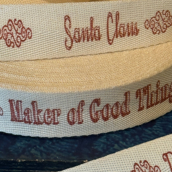 Santa Claus ~ Maker of Good Things ~ Deliver by 12-25 | Twill Ribbon by the Yard