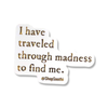 Traveled Through Madness Sticker
