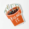 Killing It Vinyl Sticker