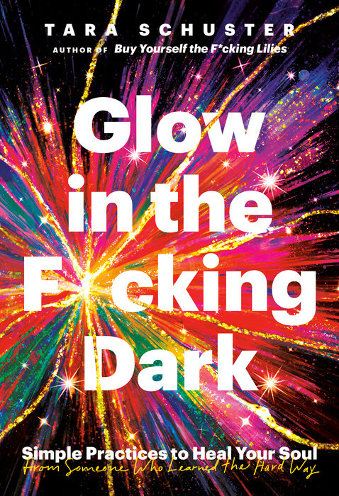 Glow in the F*cking Dark {Hardcover} | Tara Schuster