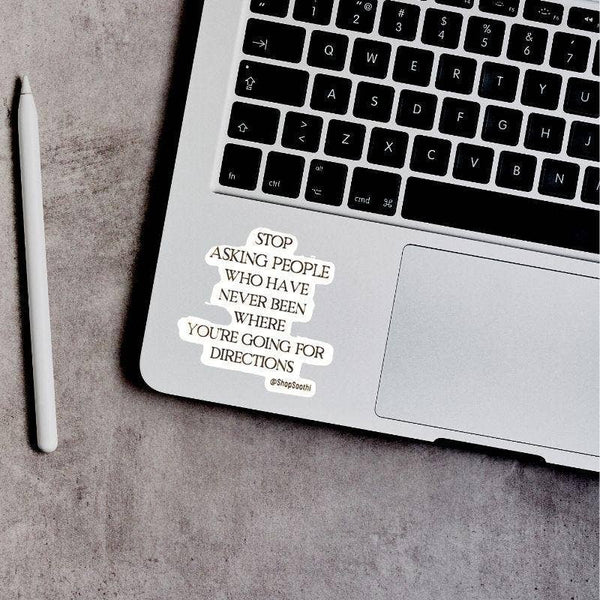 Stop Asking for Directions {Clear Vinyl Sticker}