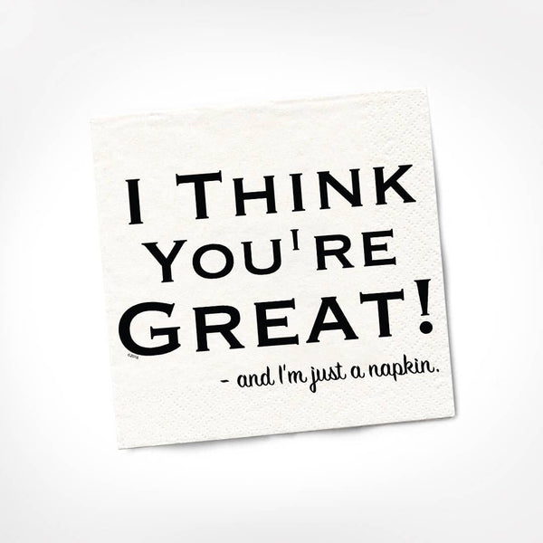 I Think You're Great! - and I'm Just a Napkin Cocktail Napkins