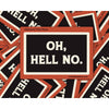 Oh, Hell No. Waterproof Vinyl Sticker