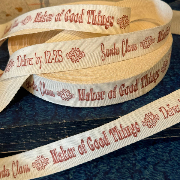 Santa Claus ~ Maker of Good Things ~ Deliver by 12-25 | Twill Ribbon by the Yard