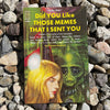 Did You Like Those Memes I Sent You Postcard