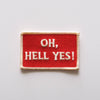 Oh, Hell Yes. Embroidered Iron On Patch