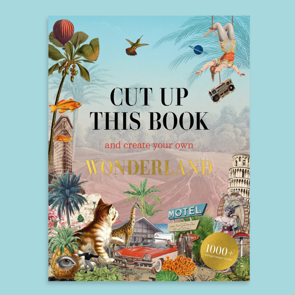 Cut Up This Book and Create Your Own Wonderland: 1,000 Unexpected Images for Collage Artists