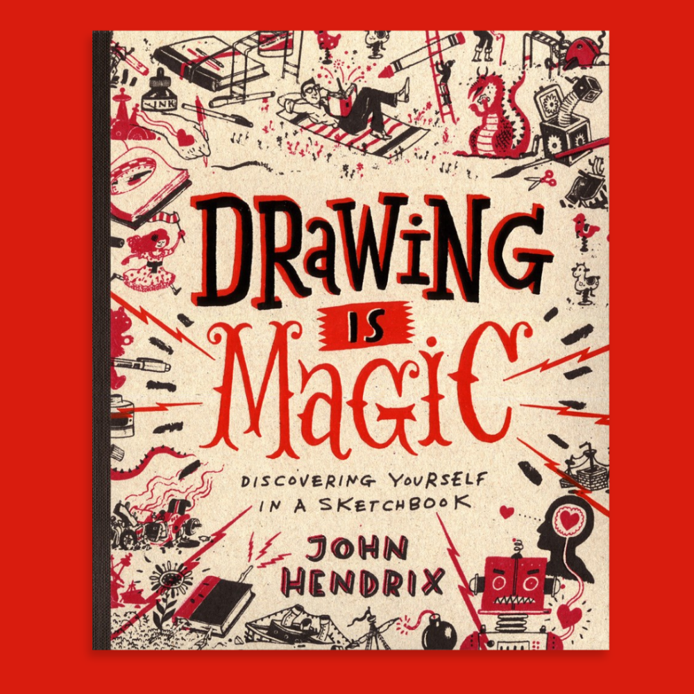 Drawing Is Magic: Discovering Yourself in a Sketchbook | John Hendrix