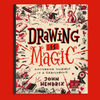 Drawing Is Magic: Discovering Yourself in a Sketchbook | John Hendrix