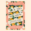 F*ck this Sh*tshow: A Gratitude Journal for Tired-Ass Women | Kristie Breen