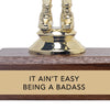 It Ain't Easy Being a Badass Trophy