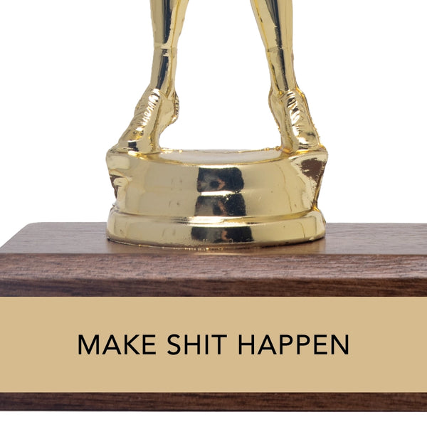 Make Shit Happen Trophy