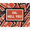 Oh, Hell Yes. Waterproof Vinyl Sticker