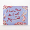 Don't Fuck w/ My Shit Zip Pouch