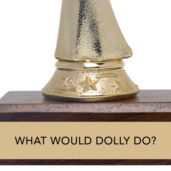 What Would Dolly Do? Trophy