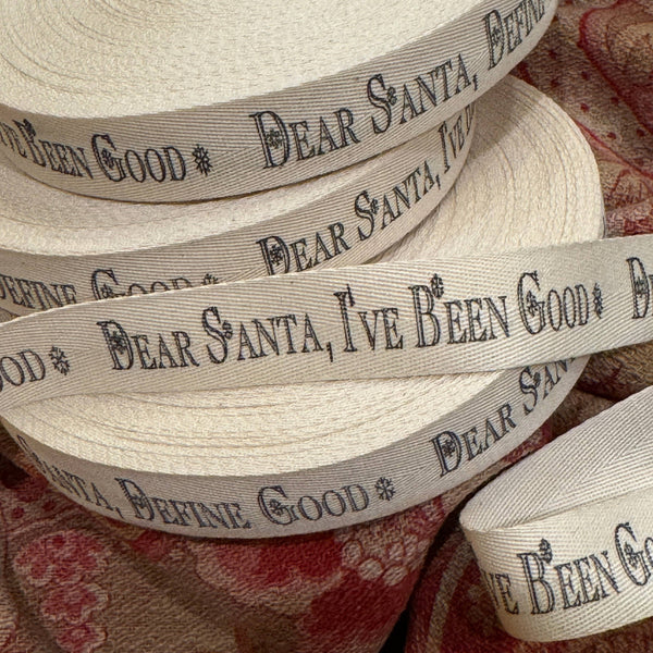 Dear Santa, I've Been Good (Define Good) Twill Ribbon by the Yard